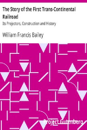 [Gutenberg 22598] • The Story of the First Trans-Continental Railroad / Its Projectors, Construction and History